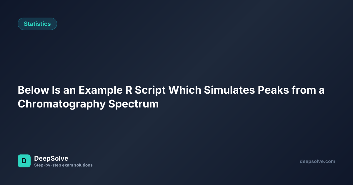 Below Is an Example R Script Which Simulates Peaks from a ...